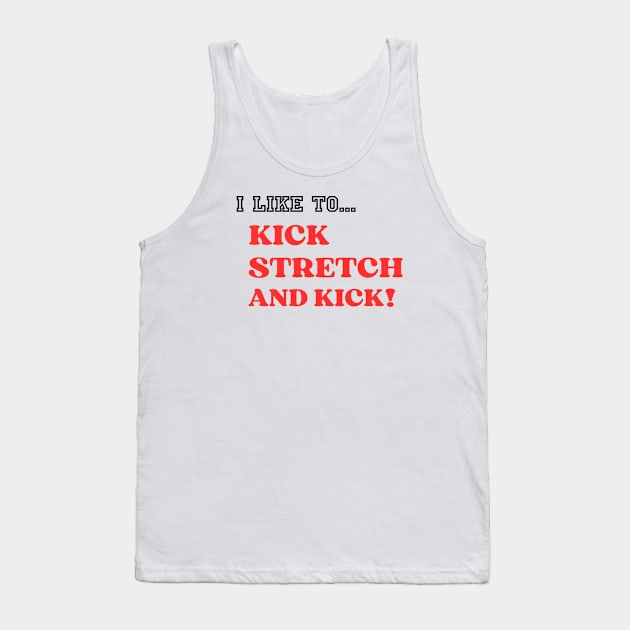 I like To Kick Stretch And Kick! Tank Top by abahanom